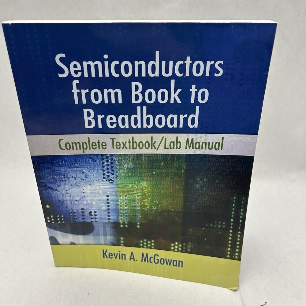 Semiconductors: From Book to Breadboard 1st Edition by Kevin McGowan